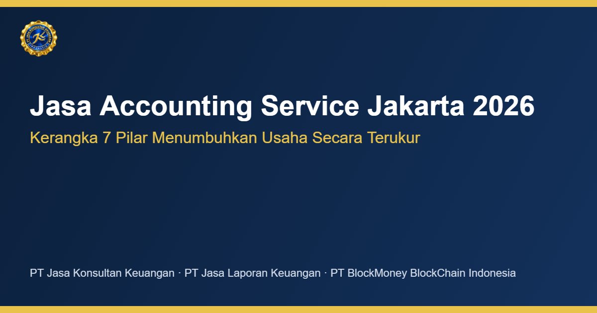 Jasa accounting service Jakarta 2026 kerangka 7 pilar usaha terukur